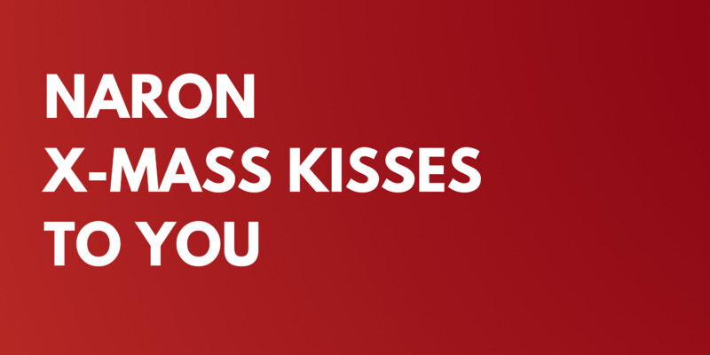 Naron X-mas kisses to you